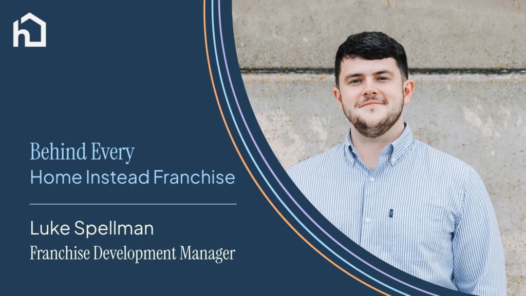 Behind Every Home Instead Franchise: Luke Spellman